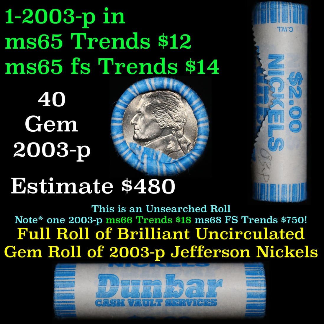 Shotgun Jefferson 5c roll, 2003-p 40 pcs Dunbar Wrapper: Shotgun Jefferson 5c roll, 2003-p 40 pcs Dunbar Wrapper. A terrific Shotgun roll of unsearched Jefferson nickles. Most if not all coins should be gem or better.