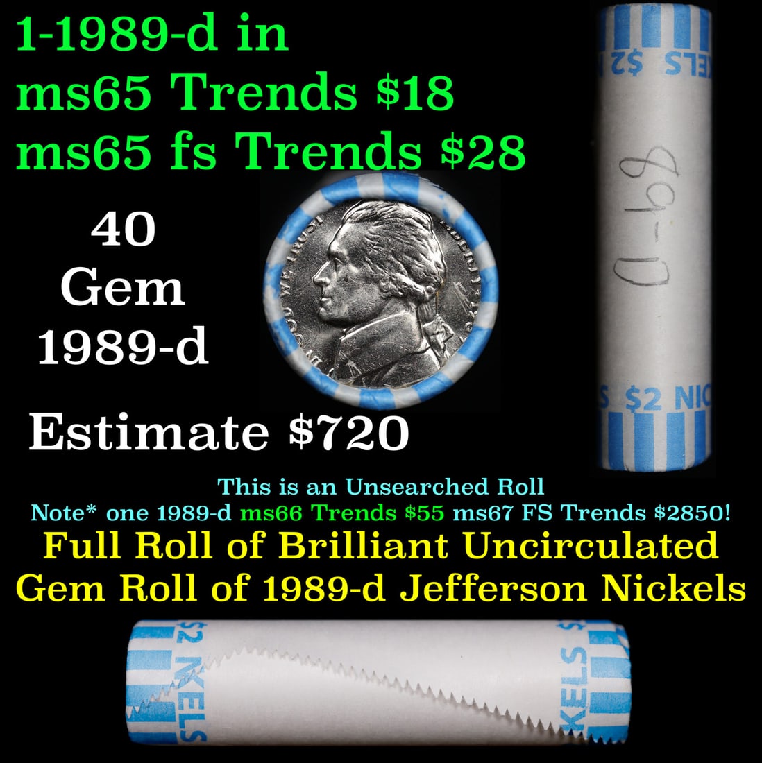 Shotgun Jefferson 5c roll, 1989-d 40 pcs Nickel Wrapper: Shotgun Jefferson 5c roll, 1989-d 40 pcs Nickel Wrapper. A terrific Shotgun roll of unsearched Jefferson nickles. Most if not all coins should be gem or better.