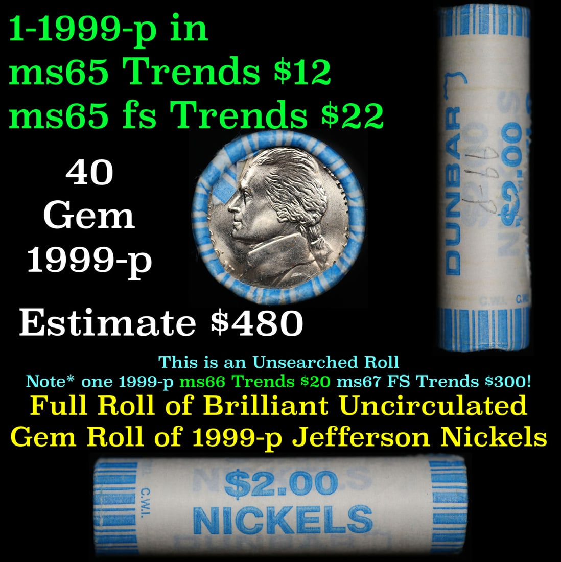 Shotgun Jefferson 5c roll, 1999-p 40 pcs Dunbar Wrapper: Shotgun Jefferson 5c roll, 1999-p 40 pcs Dunbar Wrapper. A terrific Shotgun roll of unsearched Jefferson nickles. Most if not all coins should be gem or better.