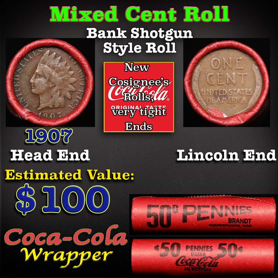 Mixed small cents 1c orig shotgun roll, 1907 Indian Cent, Wheat Cent other end, Brandt Coca Cola: Mixed small cents 1c orig shotgun roll, 1907 Indian Cent, Wheat Cent other end, Brandt Coca Cola Wrapper. The roll is held in an old Rare & Collectable Brinks 'Only Brinks Can Open This Safe, Chicago