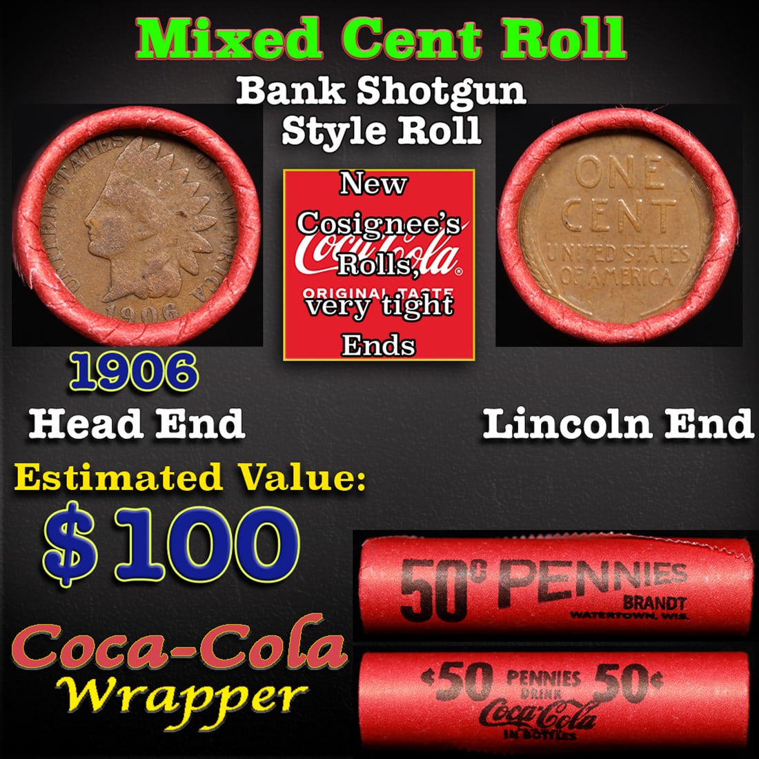 Mixed small cents 1c orig shotgun roll, 1906 Indian Cent, Wheat Cent other end, Brandt Coca Cola: Mixed small cents 1c orig shotgun roll, 1906 Indian Cent, Wheat Cent other end, Brandt Coca Cola Wrapper. The roll is held in an old Rare & Collectable Brinks 'Only Brinks Can Open This Safe, Chicago