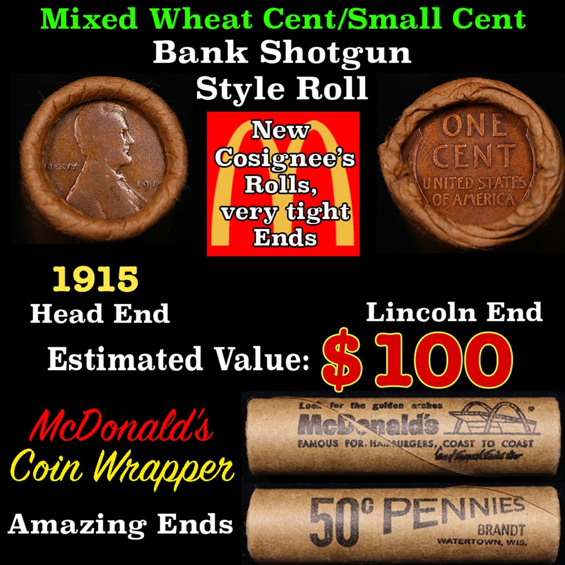 Mixed small cents 1c orig shotgun roll, 1915-p Lincoln Cent, Wheat Cent other end, Mcdonalds Brandt: Mixed small cents 1c orig shotgun roll, 1915-p Lincoln Cent, Wheat Cent other end, Mcdonalds Brandt Wrapper.. A great original bank shotgun roll with very tight ends. We have opened a few of these rol