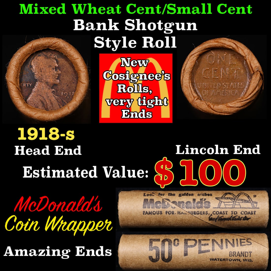 Mixed small cents 1c orig shotgun roll, 1918-s Lincoln Cent, Wheat Cent other end, McDonalds Brandt: Mixed small cents 1c orig shotgun roll, 1918-s Lincoln Cent, Wheat Cent other end, McDonalds Brandt Wrapper.. A great original bank shotgun roll with very tight ends. We have opened a few of these rol