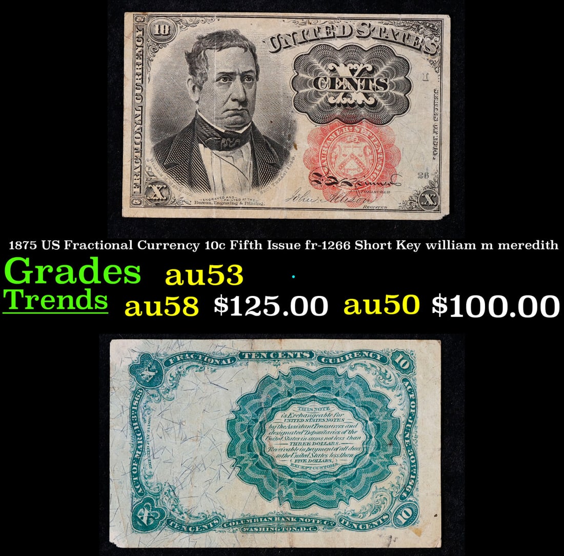 1875 US Fractional Currency 10c Fifth Issue fr-1266 Short Key william m meredith Grades Select AU: 1875 US Fractional Currency 10c Fifth Issue fr-1266 Short Key william m meredith Grades Select AU. William Morris Meredith was an American lawyer and politician from Philadelphia, Pennsylvania. He ser