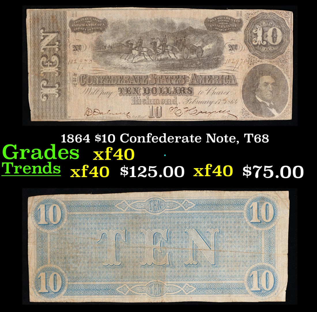 1864 $10 Confederate Note, T68 Grades xf: 1864 $10 Confederate Note, T68 Grades xf. Of great historical interest this is the last $10 currency notes issued by the Confederate States of America. The 7th and last issue of Confederate notes. Not