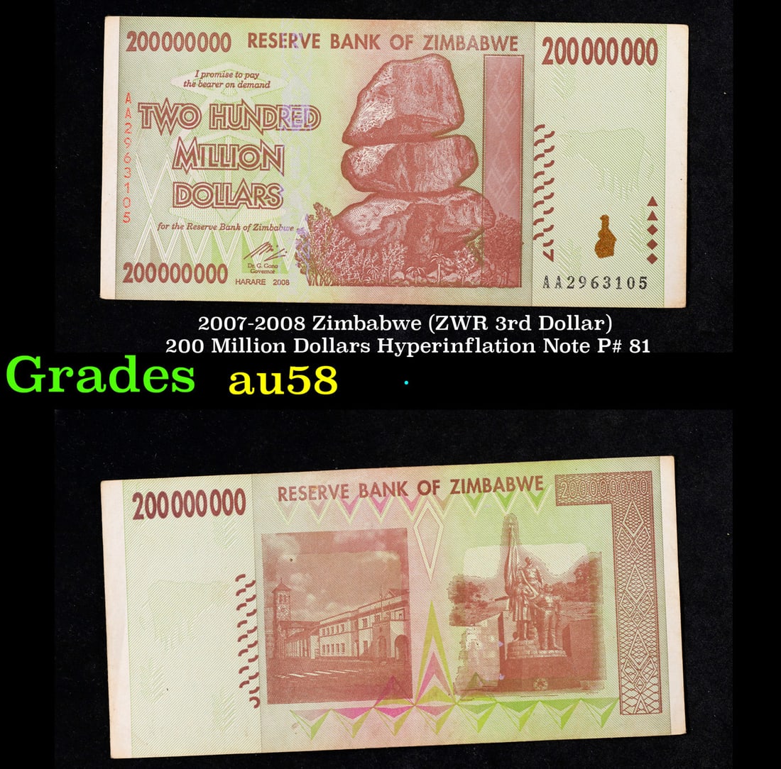 2007-2008 Zimbabwe (ZWR 3rd Dollar) 200 Million Dollars Hyperinflation Note P# 81 Grades Choice: 2007-2008 Zimbabwe (ZWR 3rd Dollar) 200 Million Dollars Hyperinflation Note P# 81 Grades Choice AU/BU Slider. Hyperinflation in Zimbabwe is an ongoing crisis. While yearly inflation was often measured