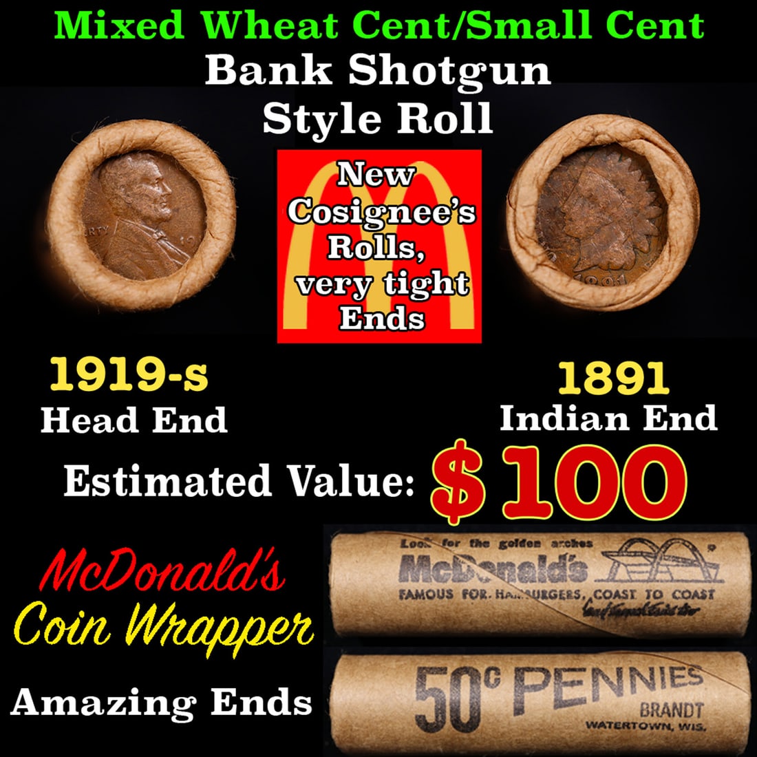 Small Cent Mixed Roll Orig Brandt McDonalds Wrapper, 1919-s Lincoln Wheat end, 1891 Indian other: Small Cent Mixed Roll Orig Brandt McDonalds Wrapper, 1919-s Lincoln Wheat end, 1891 Indian other end, 50c. Small Cent mixed original Shotgun Roll. Actual roll pictured is the roll you will get. A grea