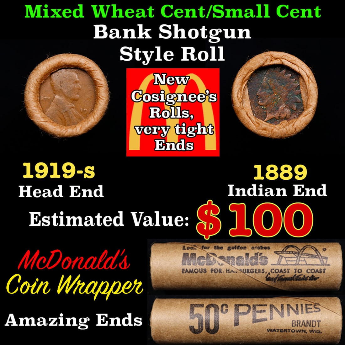 Small Cent Mixed Roll Orig Brandt McDonalds Wrapper, 1919-s Lincoln Wheat end, 1889 Indian other: Small Cent Mixed Roll Orig Brandt McDonalds Wrapper, 1919-s Lincoln Wheat end, 1889 Indian other end, 50c. Small Cent mixed original Shotgun Roll. Actual roll pictured is the roll you will get. A grea
