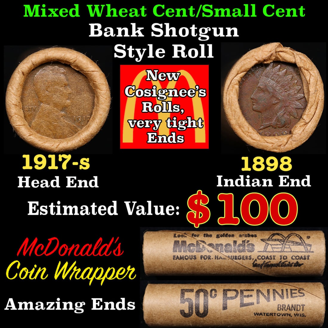 Mixed small cents 1c orig shotgun roll, 1917-s Lincoln Cent,1898 Indian Cent other end, McDonalds: Mixed small cents 1c orig shotgun roll, 1917-s Lincoln Cent,1898 Indian Cent other end, McDonalds Brandt Wrapper.. A great original bank shotgun roll with very tight ends. We have opened a few of thes