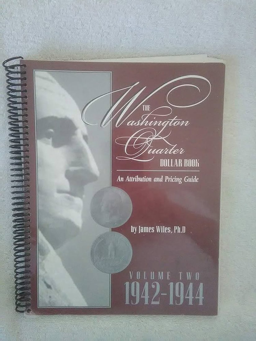 The Washington Quarter Dollar Book Atrribution & Pricing Guide VOLUME 2 1942-1944 By James Wiles (1 of 2)