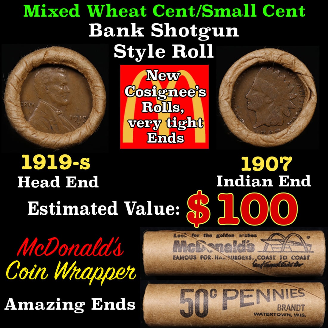 Small Cent Mixed Roll Orig Brandt McDonalds Wrapper, 1919-s Lincoln Wheat end, 1907 Indian other: Small Cent Mixed Roll Orig Brandt McDonalds Wrapper, 1919-s Lincoln Wheat end, 1907 Indian other end, 50c. Small Cent mixed original Shotgun Roll. Actual roll pictured is the roll you will get. A grea