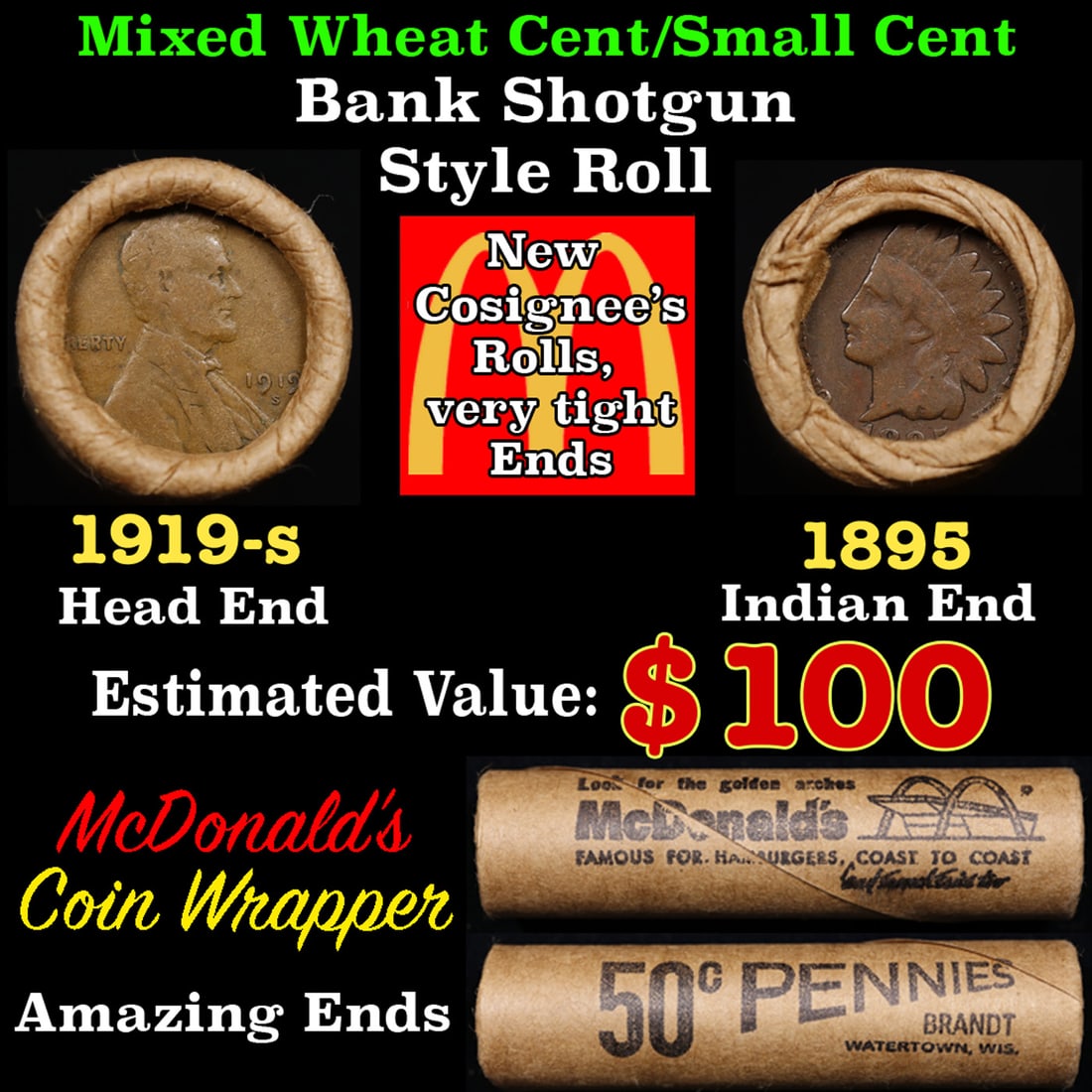 Small Cent Mixed Roll Orig Brandt McDonalds Wrapper, 1919-s Lincoln Wheat end, 1895 Indian other: Small Cent Mixed Roll Orig Brandt McDonalds Wrapper, 1919-s Lincoln Wheat end, 1895 Indian other end, 50c. Small Cent mixed original Shotgun Roll. Actual roll pictured is the roll you will get. A grea