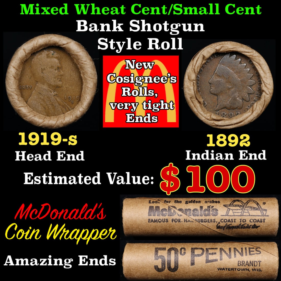 Small Cent Mixed Roll Orig Brandt McDonalds Wrapper, 1919-s Lincoln Wheat end, 1892 Indian other: Small Cent Mixed Roll Orig Brandt McDonalds Wrapper, 1919-s Lincoln Wheat end, 1892 Indian other end, 50c. Small Cent mixed original Shotgun Roll. Actual roll pictured is the roll you will get. A grea