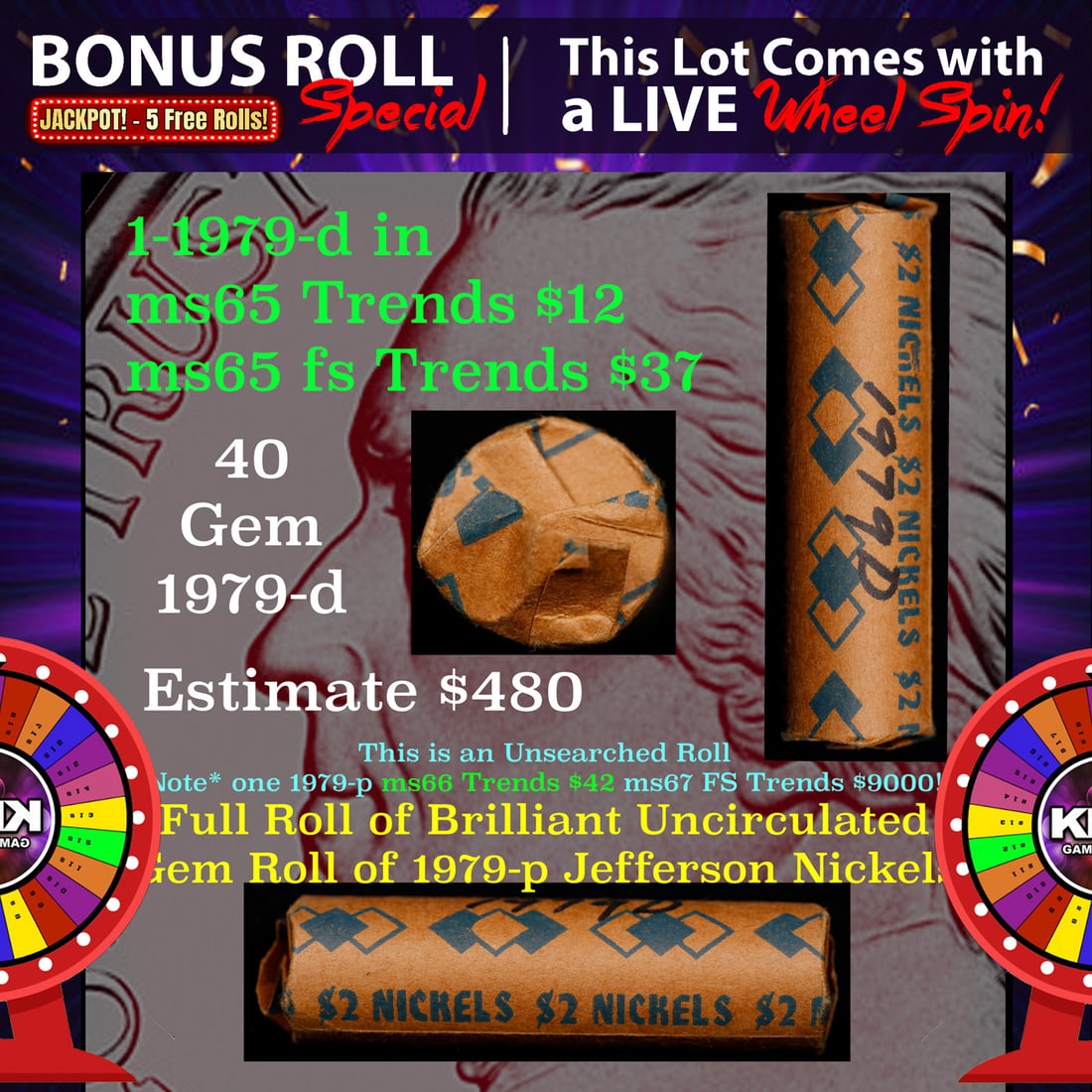 CRAZY Nickel Wheel Buy THIS 1979-d solid BU Jefferson 5c roll & get 1-5 BU rolls FREE WOW: CRAZY Nickel Wheel Buy THIS 1979-d solid BU Jefferson 5c roll & get 1-5 BU rolls FREE WOW. A terrific Shotgun roll of Jefferson Nickels in a Bank wrapper. NOTE* If you win this Lot in A TIMES or NON L