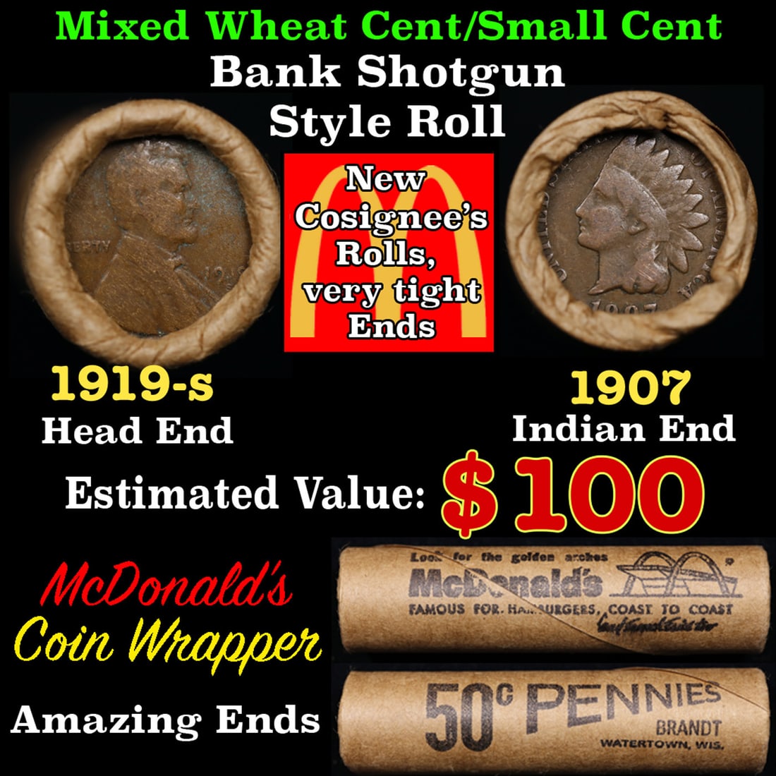 Small Cent Mixed Roll Orig Brandt McDonalds Wrapper, 1919-s Lincoln Wheat end, 1907 Indian other: Small Cent Mixed Roll Orig Brandt McDonalds Wrapper, 1919-s Lincoln Wheat end, 1907 Indian other end, 50c. Small Cent mixed original Shotgun Roll. Actual roll pictured is the roll you will get. A grea