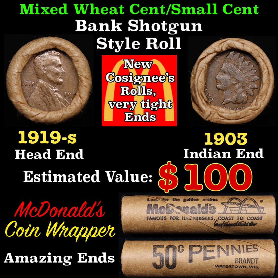 Small Cent Mixed Roll Orig Brandt McDonalds Wrapper, 1919-s Lincoln Wheat end, 1903 Indian other: Small Cent Mixed Roll Orig Brandt McDonalds Wrapper, 1919-s Lincoln Wheat end, 1903 Indian other end, 50c. Small Cent mixed original Shotgun Roll. Actual roll pictured is the roll you will get. A grea