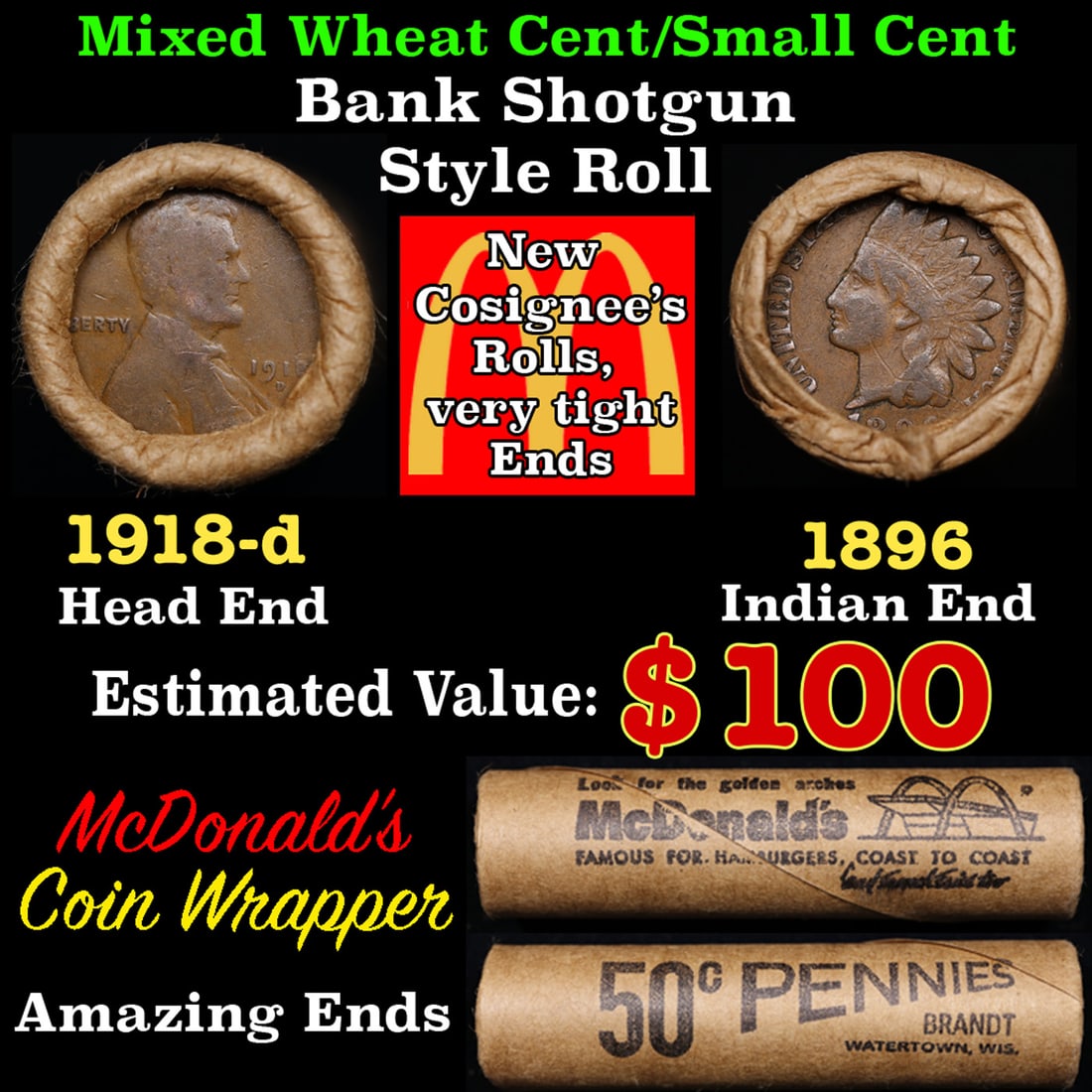 Small Cent Mixed Roll Orig Brandt McDonalds Wrapper, 1918-d Lincoln Wheat end, 1896 Indian other: Small Cent Mixed Roll Orig Brandt McDonalds Wrapper, 1918-d Lincoln Wheat end, 1896 Indian other end, 50c. Small Cent mixed original Shotgun Roll. Actual roll pictured is the roll you will get. A grea