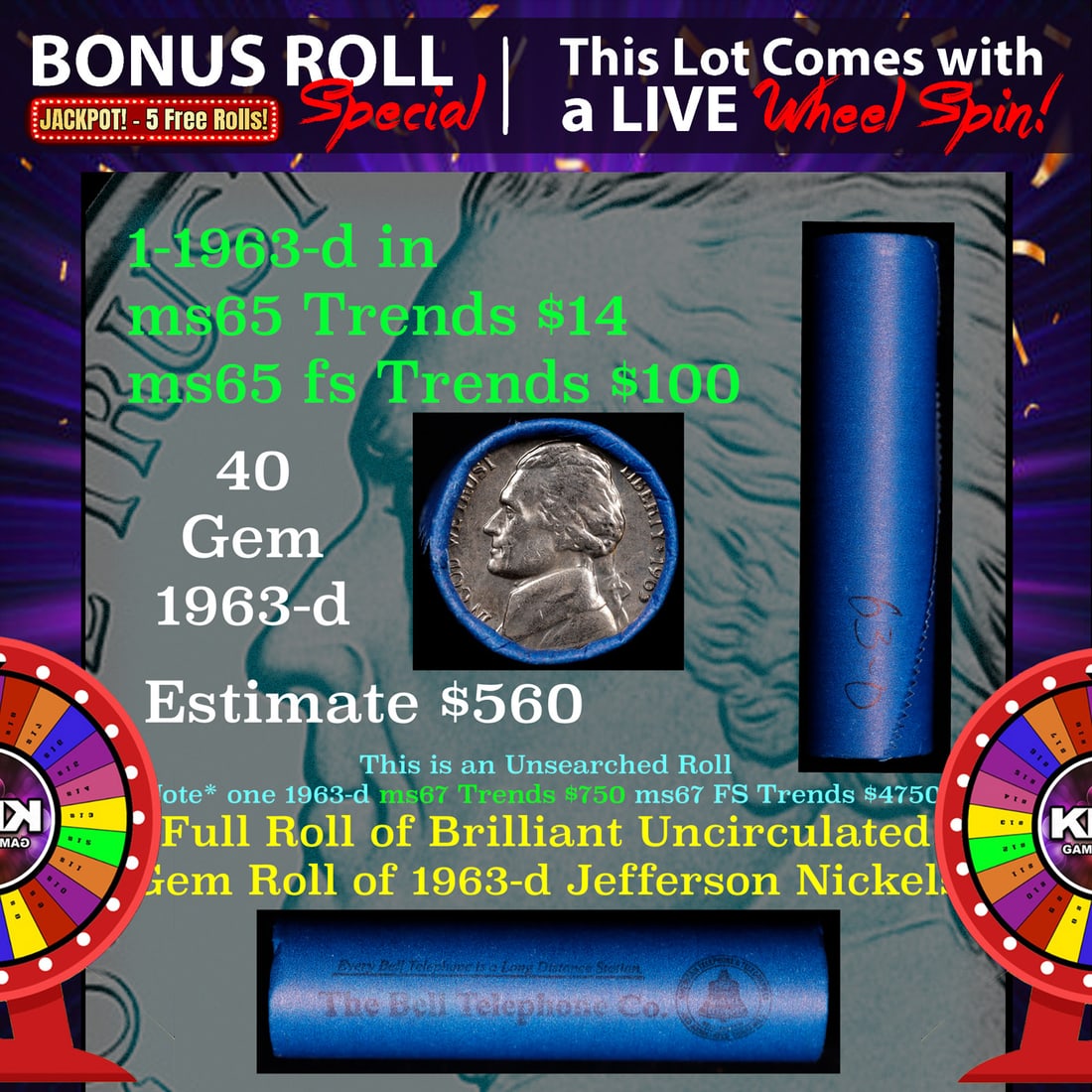 1-5 FREE BU Nickel rolls with win of this 1963-d SOLID BU Jefferson 5c roll incredibly FUN wheel: 1-5 FREE BU Nickel rolls with win of this 1963-d SOLID BU Jefferson 5c roll incredibly FUN wheel. A terrific Shotgun roll of Jefferson Nickels in a Bank wrapper. NOTE* If you win this Lot in A TIMES o