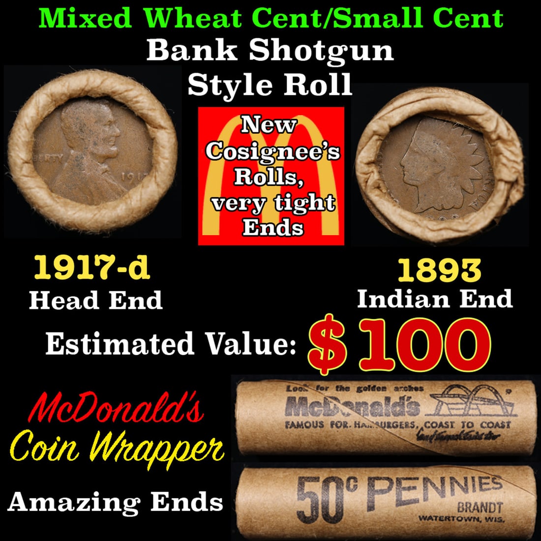 Small Cent Mixed Roll Orig Brandt McDonalds Wrapper, 1917-d Lincoln Wheat end, 1893 Indian other: Small Cent Mixed Roll Orig Brandt McDonalds Wrapper, 1917-d Lincoln Wheat end, 1893 Indian other end, 50c. Small Cent mixed original Shotgun Roll. Actual roll pictured is the roll you will get. A grea