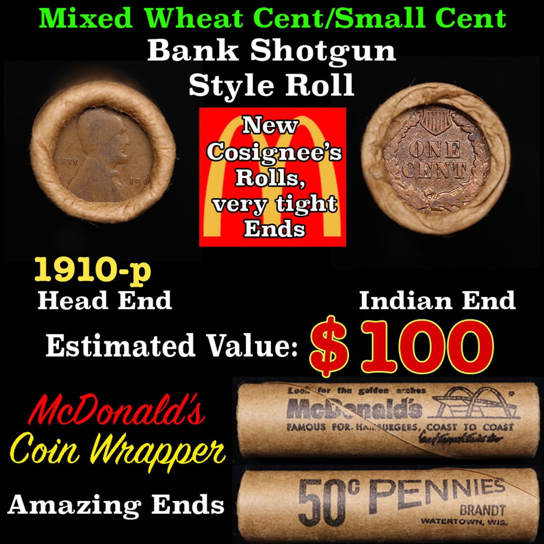 Small Cent Mixed Roll Orig Brandt McDonalds Wrapper, 1910-p Lincoln Wheat end, Indian other end, 50c: Small Cent Mixed Roll Orig Brandt McDonalds Wrapper, 1910-p Lincoln Wheat end, Indian other end, 50c. Small Cent mixed original Shotgun Roll. Actual roll pictured is the roll you will get. A great ori