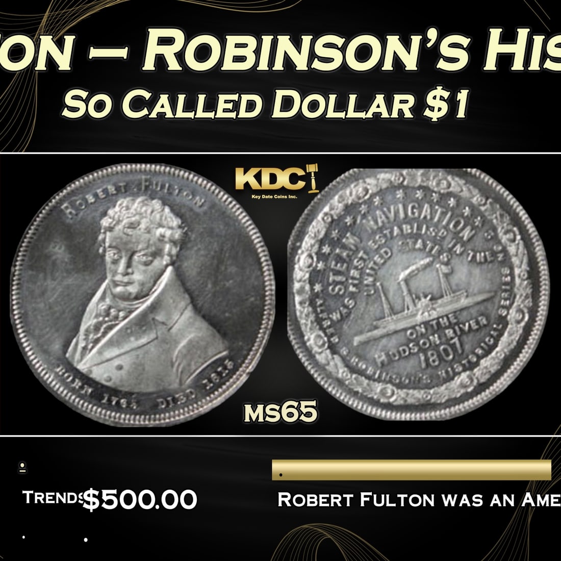 1860’s Robert Fulton – Robinson’s Historical Series #2 So Called Dollar $1 Grades GEM Unc: 1860’s Robert Fulton – Robinson’s Historical Series #2 So Called Dollar $1 Grades GEM Unc. Struck in the 1860’s. Issue #2 of Alfred S. Robinson’s Historical Series. Obverse features Robert F