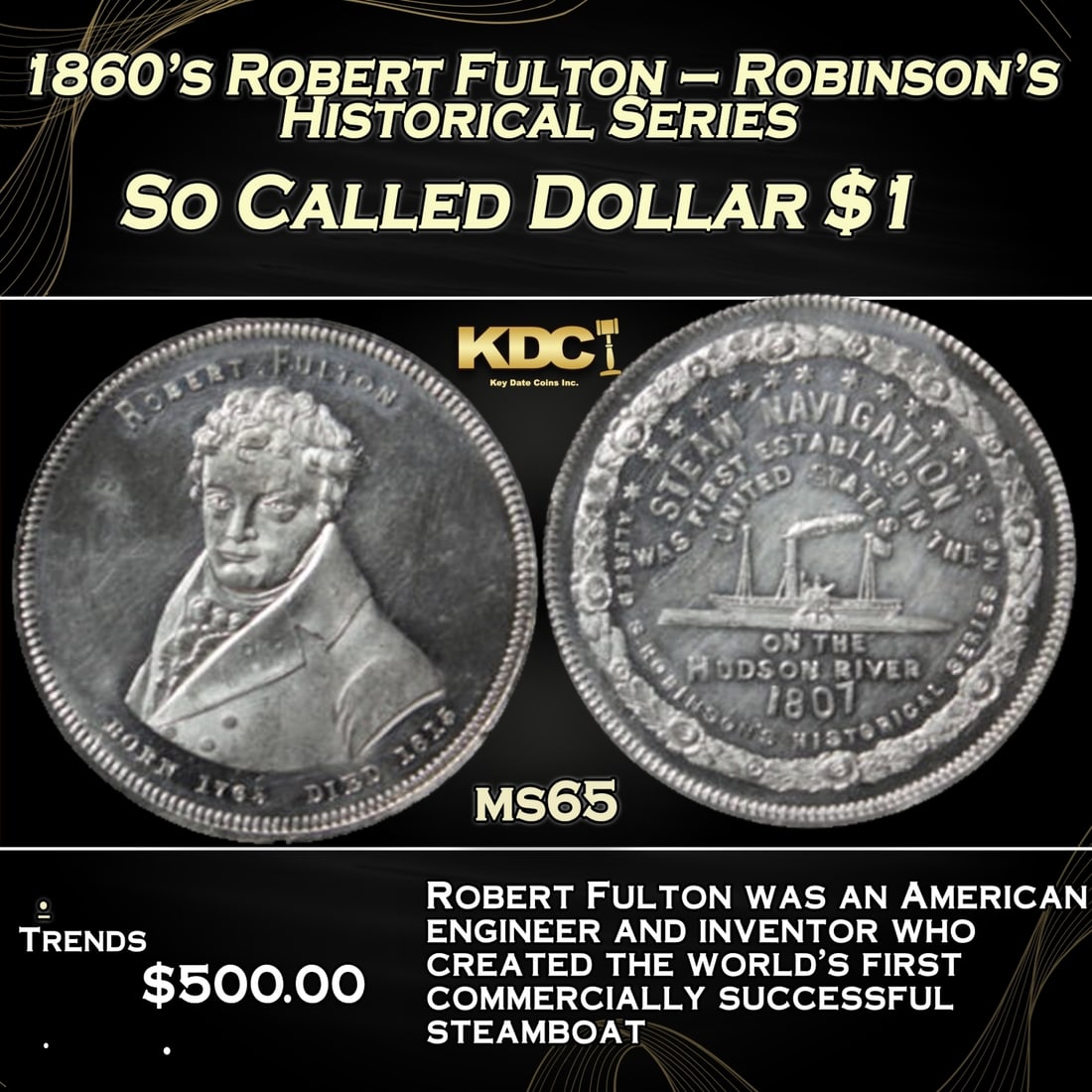 1860’s Robert Fulton – Robinson’s Historical Series #2 So Called Dollar $1 Grades GEM Unc: 1860’s Robert Fulton – Robinson’s Historical Series #2 So Called Dollar $1 Grades GEM Unc. Struck in the 1860’s. Issue #2 of Alfred S. Robinson’s Historical Series. Obverse features Robert F