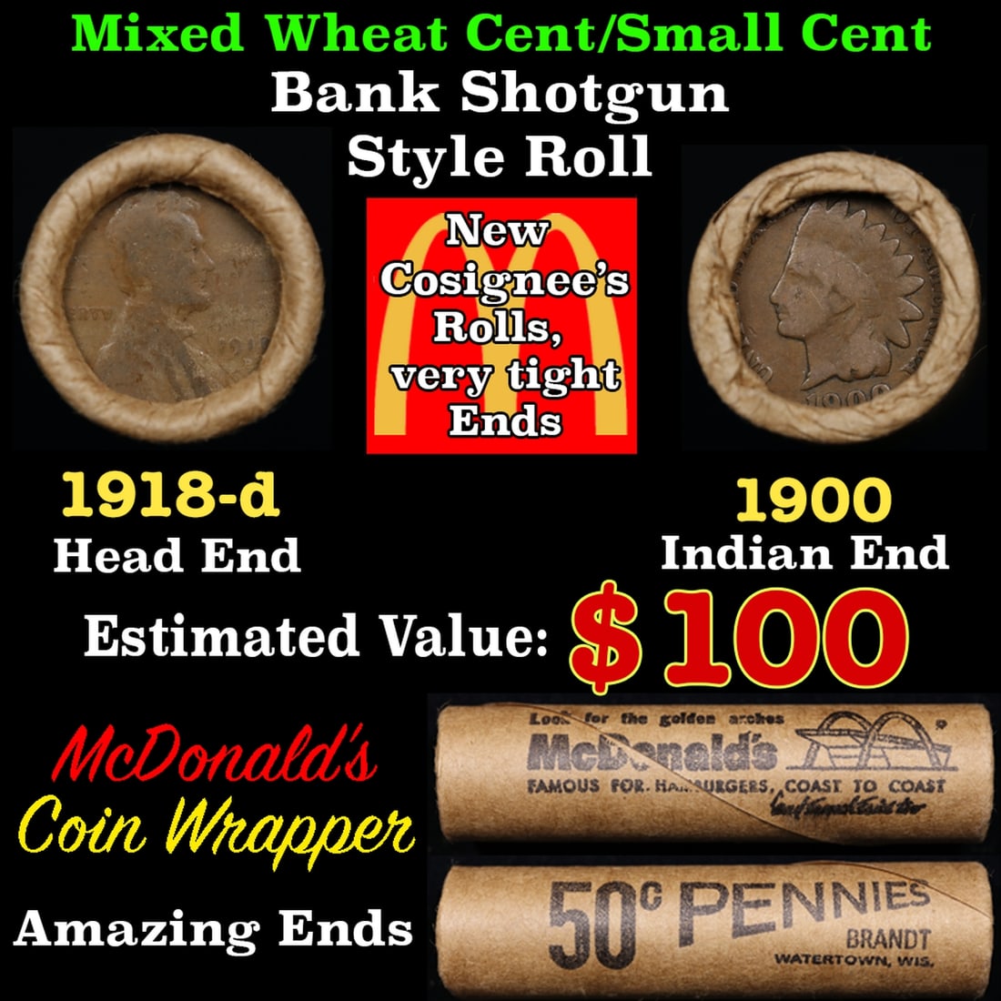 Small Cent Mixed Roll Orig Brandt McDonalds Wrapper, 1918-d Lincoln Wheat end, 1900 Indian other: Small Cent Mixed Roll Orig Brandt McDonalds Wrapper, 1918-d Lincoln Wheat end, 1900 Indian other end, 50c. Lincoln Wheat Cent 1c mixed original Shotgun Roll. Actual roll pictured is the roll you will 