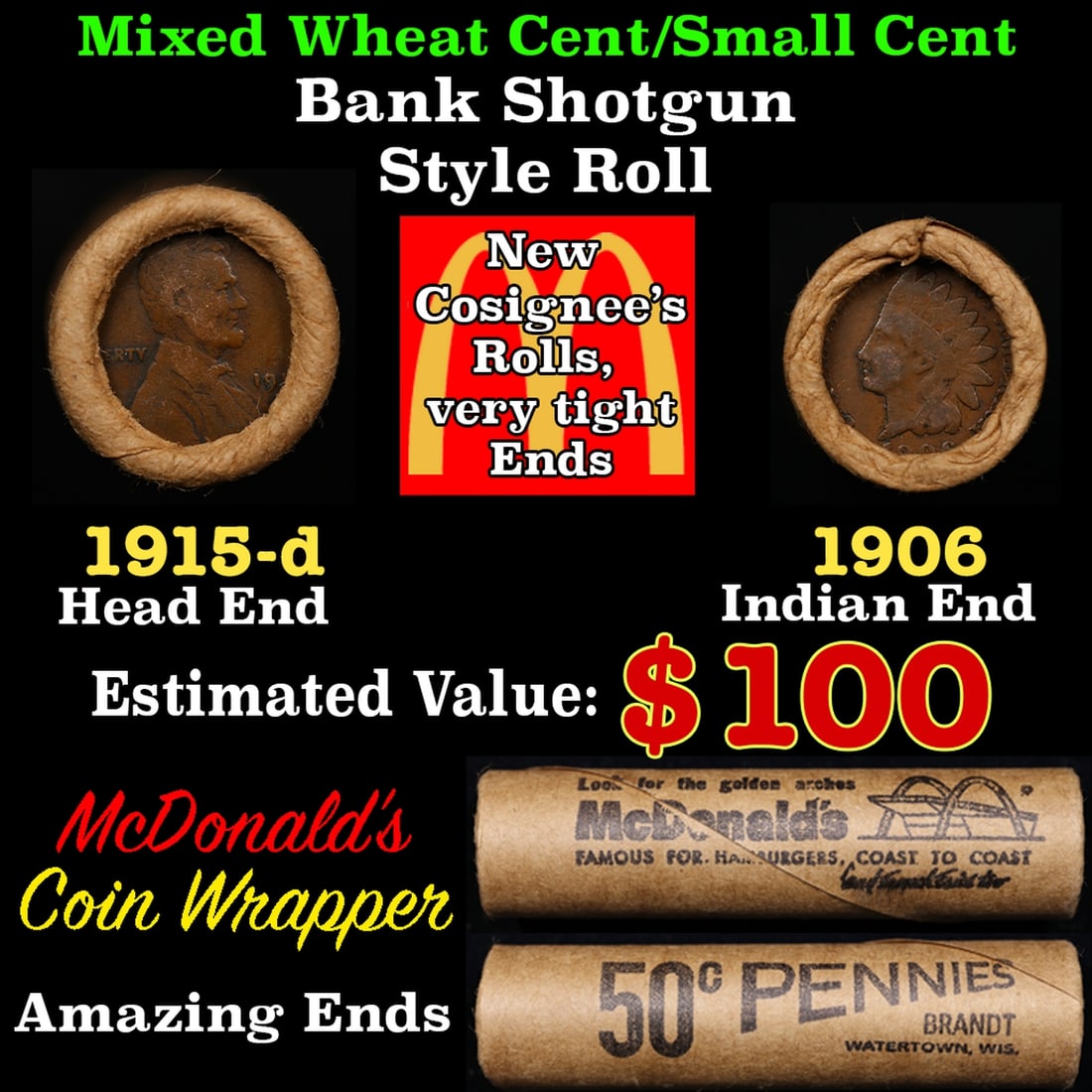 Small Cent Mixed Roll Orig Brandt McDonalds Wrapper, 1915-d Lincoln Wheat end, 1906 Indian other: Small Cent Mixed Roll Orig Brandt McDonalds Wrapper, 1915-d Lincoln Wheat end, 1906 Indian other end, 50c. Lincoln Wheat Cent 1c mixed original Shotgun Roll. Actual roll pictured is the roll you will 