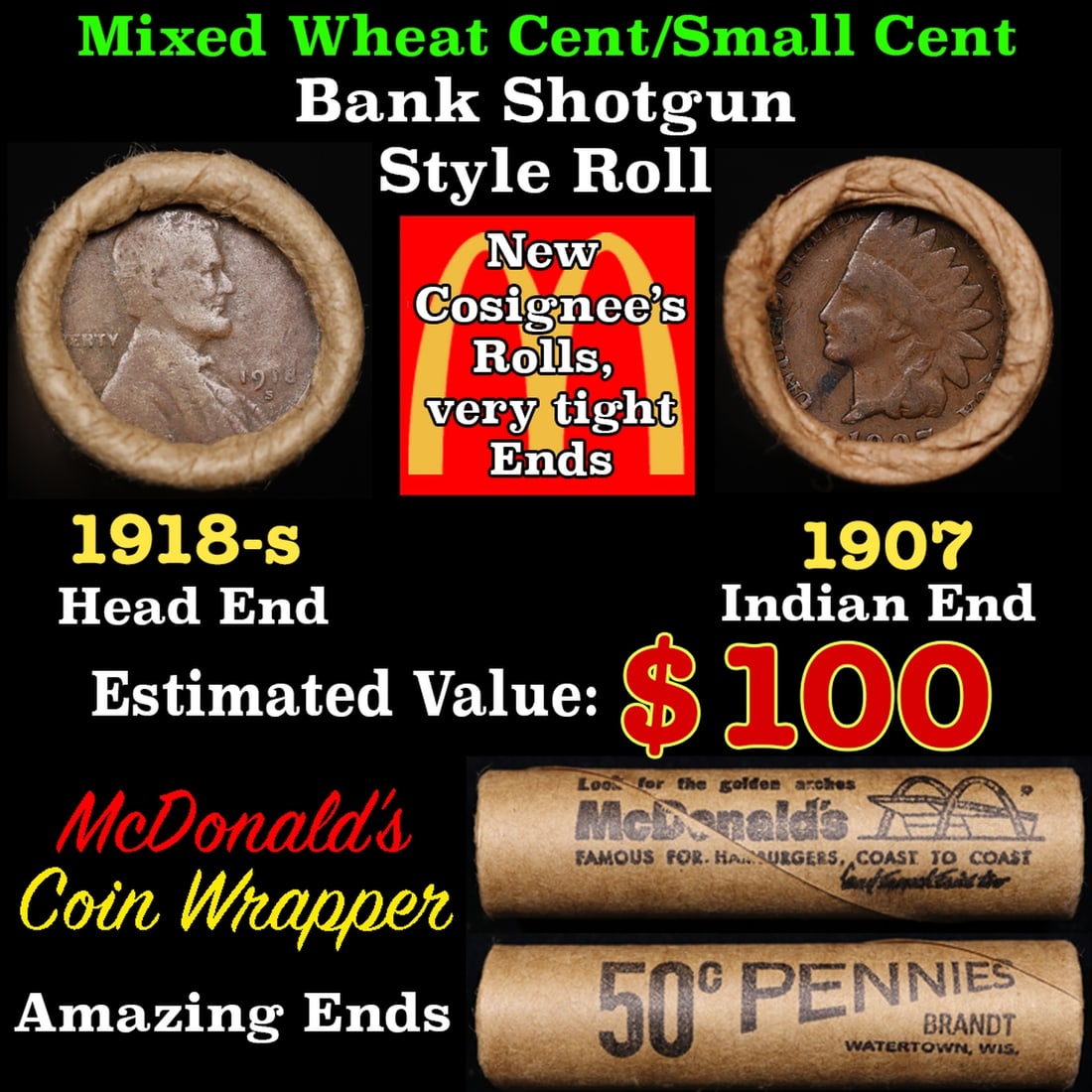 Small Cent Mixed Roll Orig Brandt McDonalds Wrapper, 1918-s Lincoln Wheat end, 1907 Indian other: Small Cent Mixed Roll Orig Brandt McDonalds Wrapper, 1918-s Lincoln Wheat end, 1907 Indian other end, 50c. Lincoln Wheat Cent 1c mixed original Shotgun Roll. Actual roll pictured is the roll you will 