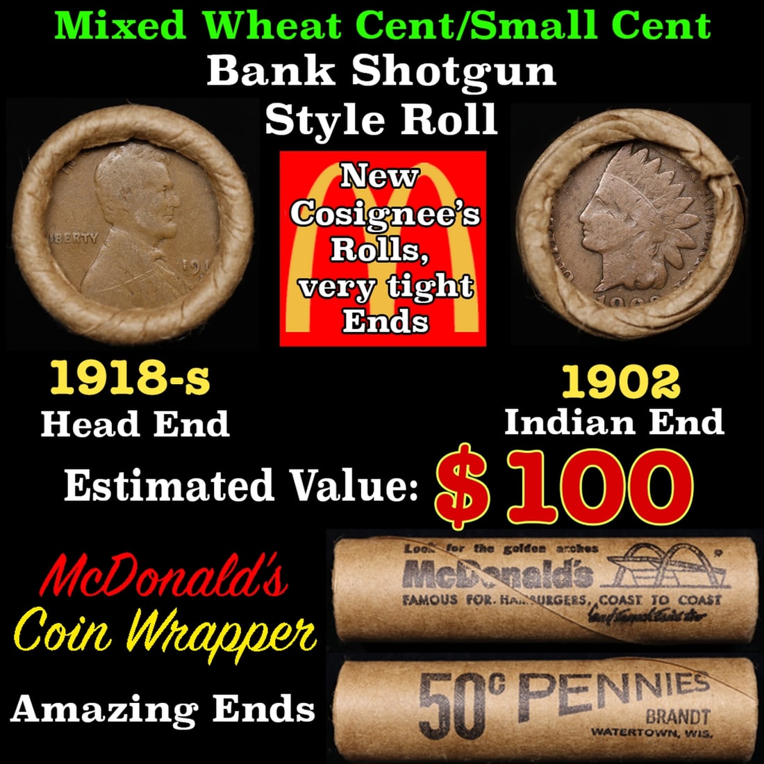 Small Cent Mixed Roll Orig Brandt McDonalds Wrapper, 1918-s Lincoln Wheat end, 1902 Indian other: Small Cent Mixed Roll Orig Brandt McDonalds Wrapper, 1918-s Lincoln Wheat end, 1902 Indian other end, 50c. Lincoln Wheat Cent 1c mixed original Shotgun Roll. Actual roll pictured is the roll you will 