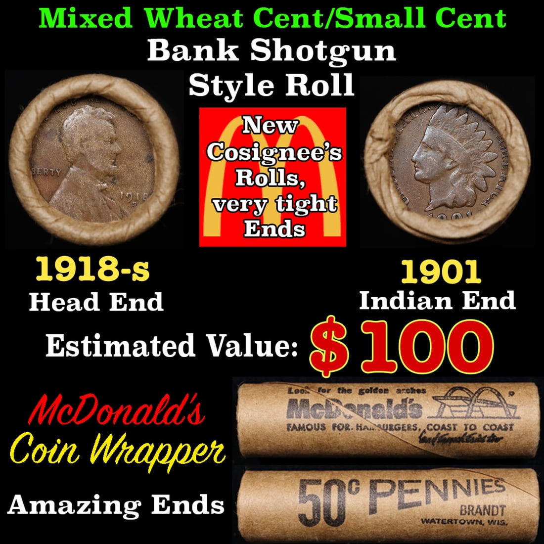 Small Cent Mixed Roll Orig Brandt McDonalds Wrapper, 1918-s Lincoln Wheat end, 1901 Indian other: Small Cent Mixed Roll Orig Brandt McDonalds Wrapper, 1918-s Lincoln Wheat end, 1901 Indian other end, 50c. Lincoln Wheat Cent 1c mixed original Shotgun Roll. Actual roll pictured is the roll you will 
