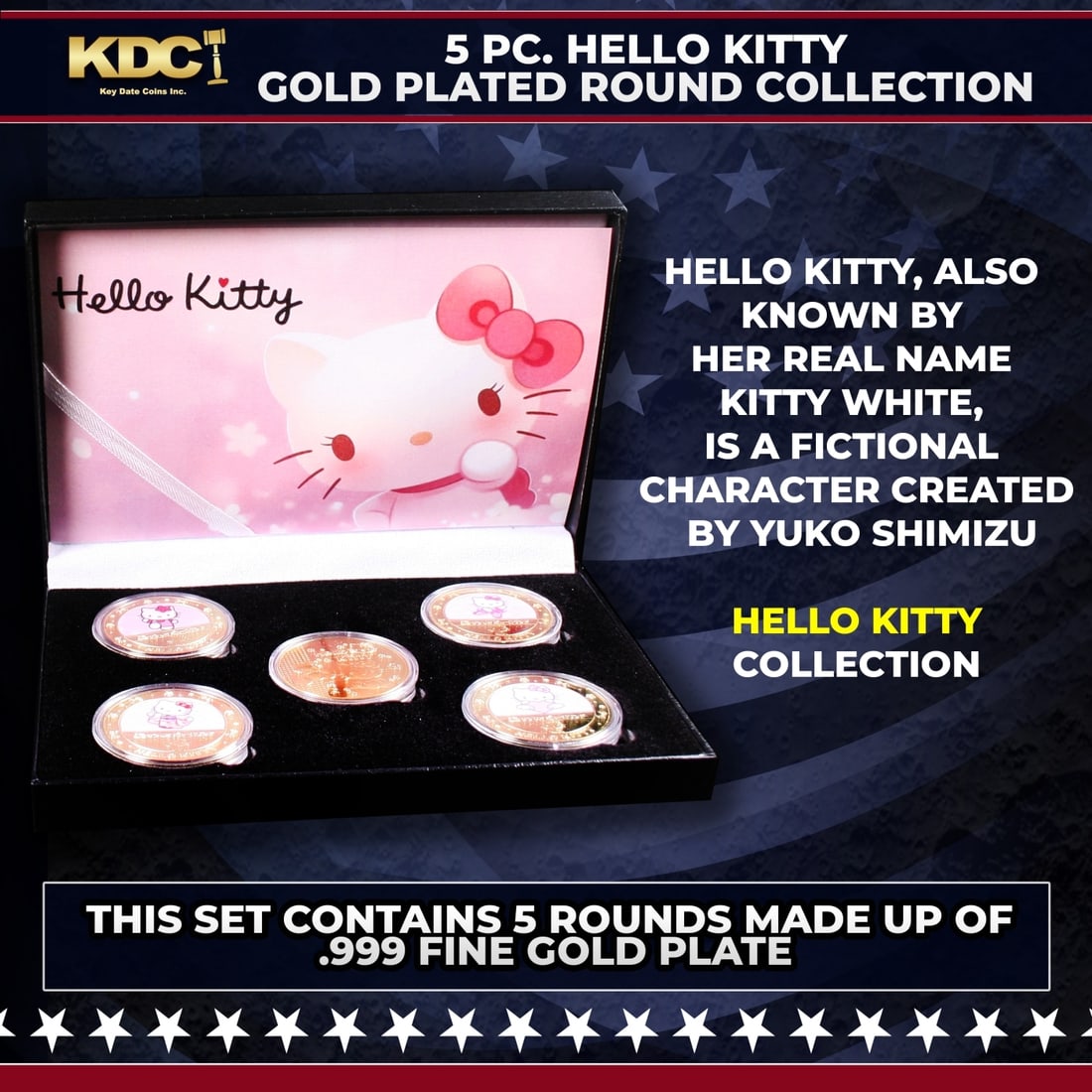5 Coin Hello Kitty Gold Plated Round Collection: 5 Coin Hello Kitty Gold Plated Round Collection. 5 Pc. Hello Kitty Gold Plated Round Collection. This set contains 5 rounds made up of .999 Fine Gold Plate from The Hello Kitty Collection. Hello Kitty