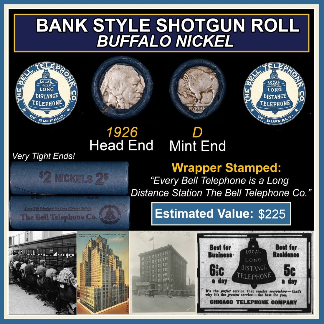 Buffalo Nickel Shotgun Roll in Old Bank Style 'Bell Telephone' Wrapper 1926 & D Mint Ends: Buffalo Nickel Shotgun Roll in Old Bank Style 'Bell Telephone' Wrapper 1926 & D Mint Ends. The roll is held in an old, rare "Bell Telephone Co." Bank style wrapper. This is the Bell Telephone logo fro
