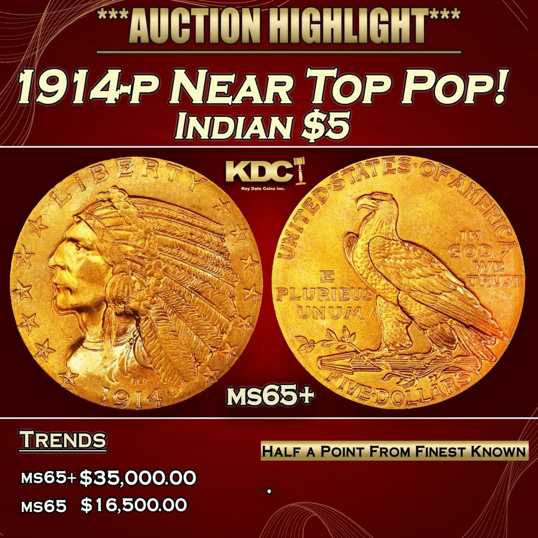 1914-p Gold Indian Half Eagle Near Top Pop! $5 ms65+ USCG: 1914-p Near Top Pop! Gold Indian Half Eagle $5 ms65+ USCG. Gorgeous satin to softly frosted surfaces are lustrous, smartly impressed, and bathed in richly original orange-apricot color. An underrated 