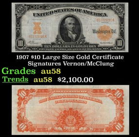1907 $10 Large Size Gold Certificate Grades Choice AU/BU Slider Signatures Vernon/McClung