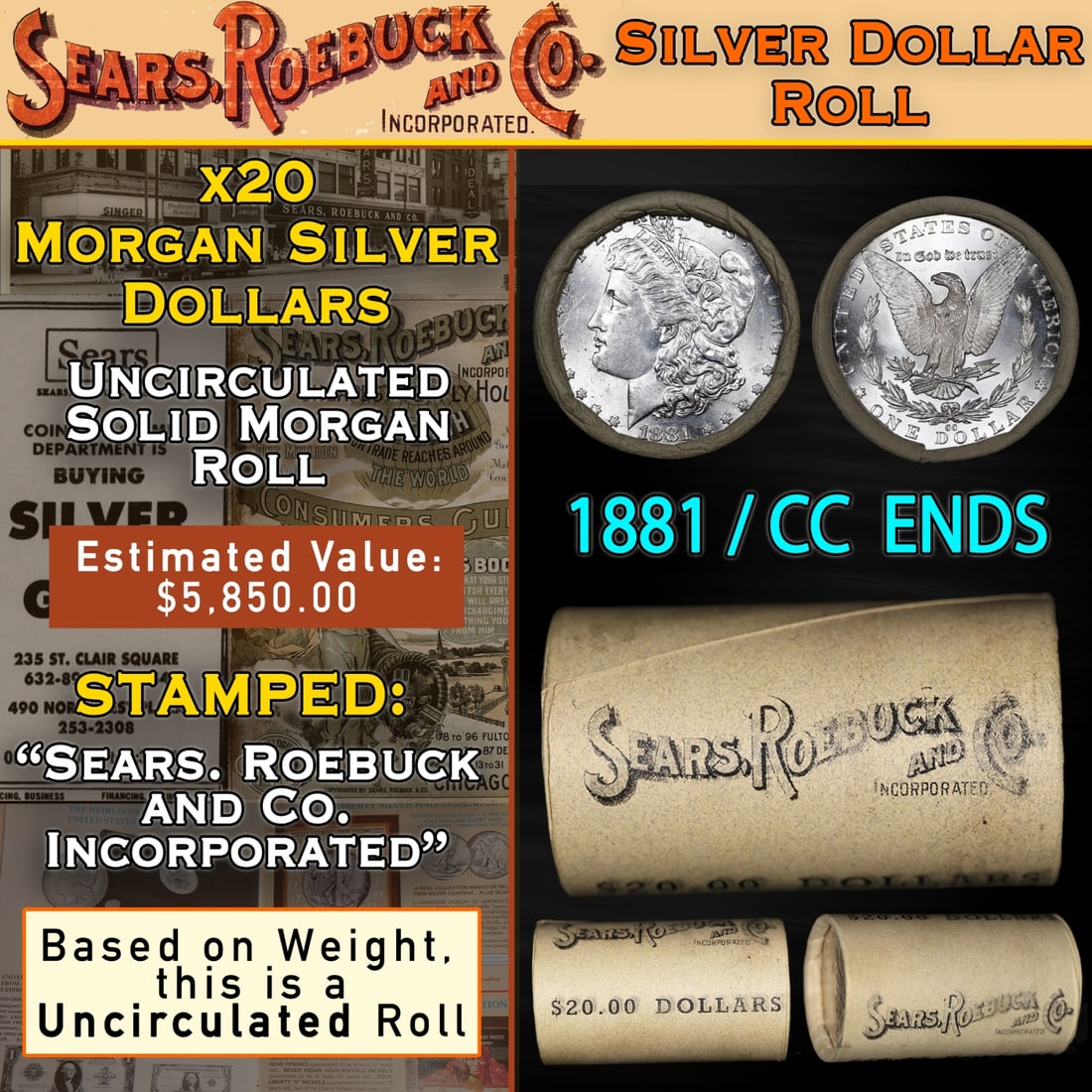 SEARS 20 Coin UNC Morgan Roll With CC End 1881 & CC Ends: SEARS 20 Coin UNC Morgan Roll With CC End 1881 & CC Ends. Up For Auction is a 112- SEARS 20 Coin UNC Morgan Roll With CC End 1881 & CC Ends Roll Weighing 538.1 g Based On this weight this is a UNC Rol