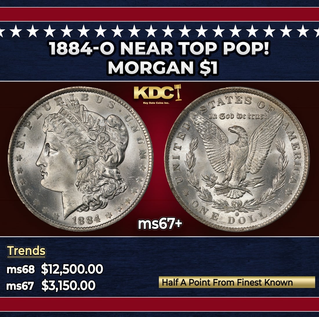 1884-o Morgan Dollar Near Top Pop! $1 ms67+ SEGS: 1884-o Near Top Pop! Morgan Dollar $1 ms67+ SEGS. Historic precious metal trends is causing increased spot pricing by the day. On auctions with set openings, we are doing our best to have items priced