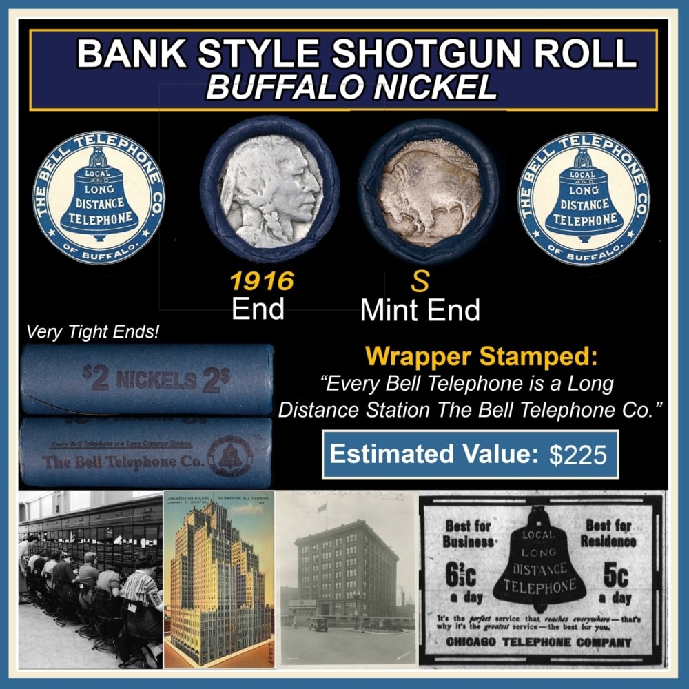 Buffalo Nickel Shotgun Roll in Old Bank Style 'Bell Telephone' Wrapper 1916 & S Mint Ends: Buffalo Nickel Shotgun Roll in Old Bank Style 'Bell Telephone' Wrapper 1916 & S Mint Ends. The roll is held in an old, rare "Bell Telephone Co." Bank style wrapper. This is the Bell Telephone logo fro