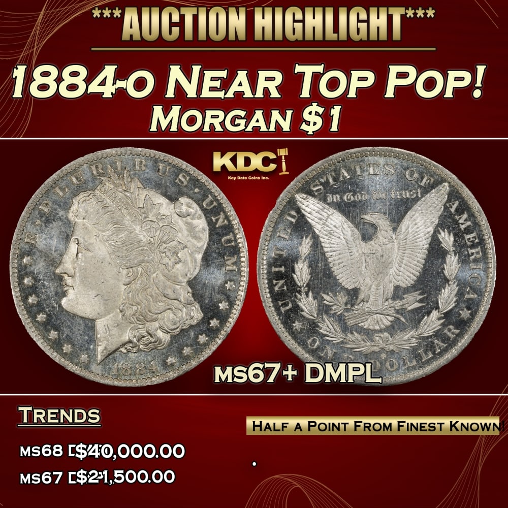 1884-o Morgan Dollar Near Top Pop! $1 ms67+ DMPL SEGS: 1884-o Near Top Pop! Morgan Dollar $1 ms67+ DMPL SEGS. 0 Historic precious metal trends is causing increased spot pricing by the day. On auctions with set openings, we are doing our best to have items