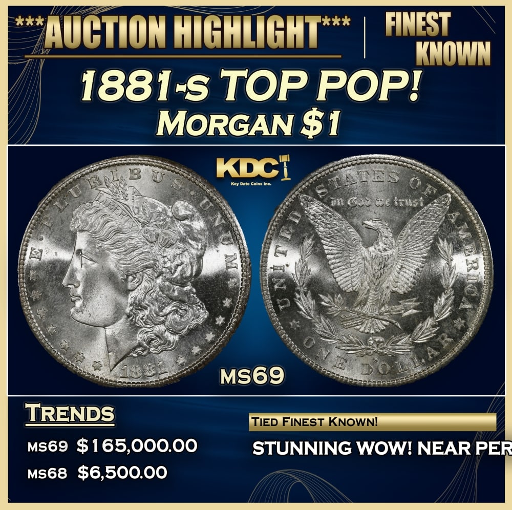 1881-s Morgan Dollar TOP POP! $1 ms69 SEGS: 1881-s TOP POP! Morgan Dollar $1 ms69 SEGS. 0 Historic precious metal trends is causing increased spot pricing by the day. On auctions with set openings, we are doing our best to have items priced at
