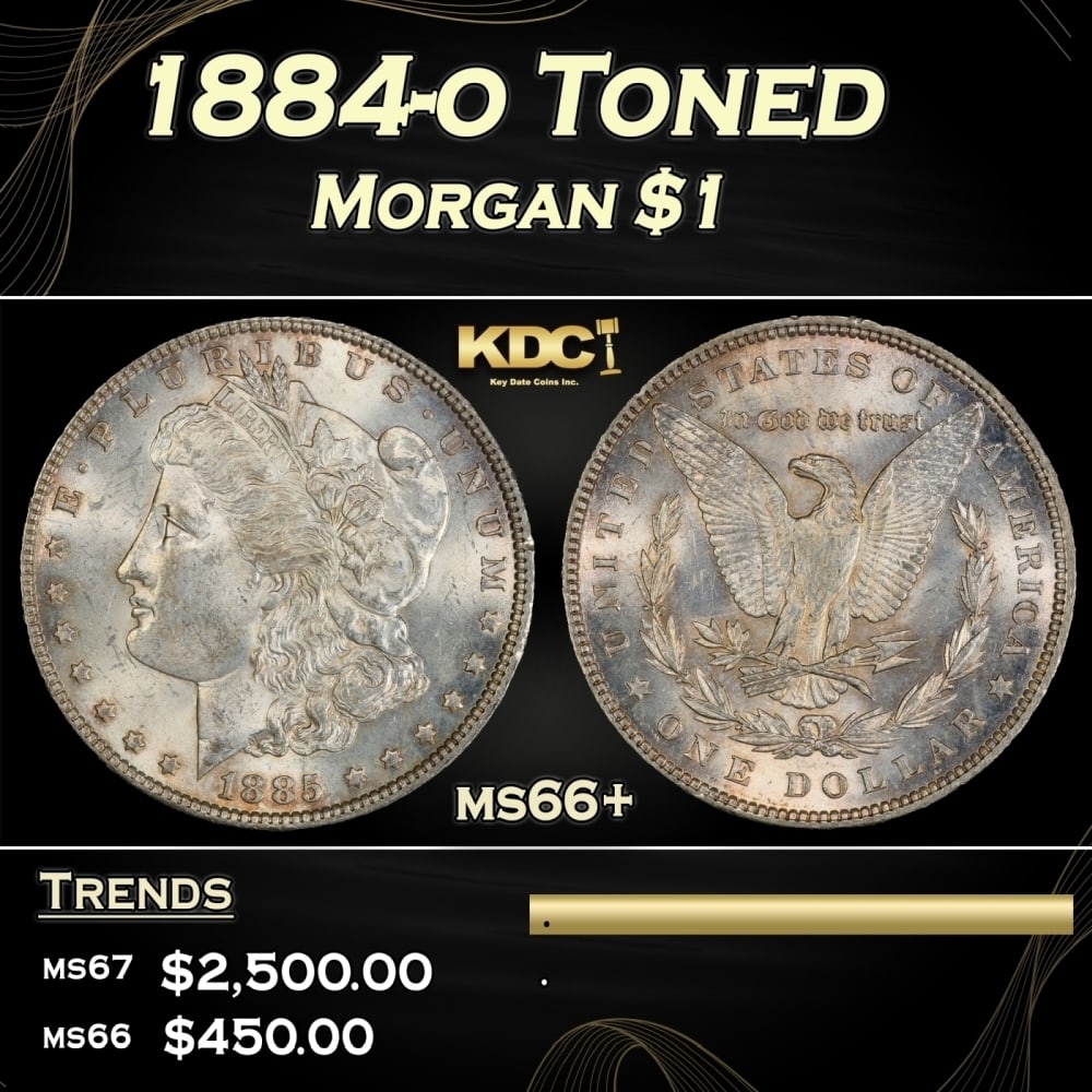 1884-o Morgan Dollar Toned $1 ms66+ SEGS: 1884-o Toned Morgan Dollar $1 ms66+ SEGS. 0 Historic precious metal trends is causing increased spot pricing by the day. On auctions with set openings, we are doing our best to have items priced at th