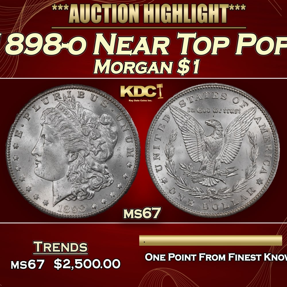 1898-o Morgan Dollar Near Top Pop! $1 ms67 SEGS: 1898-o Near Top Pop! Morgan Dollar $1 ms67 SEGS. Historic precious metal trends is causing increased spot pricing by the day. On auctions with set openings, we are doing our best to have items priced