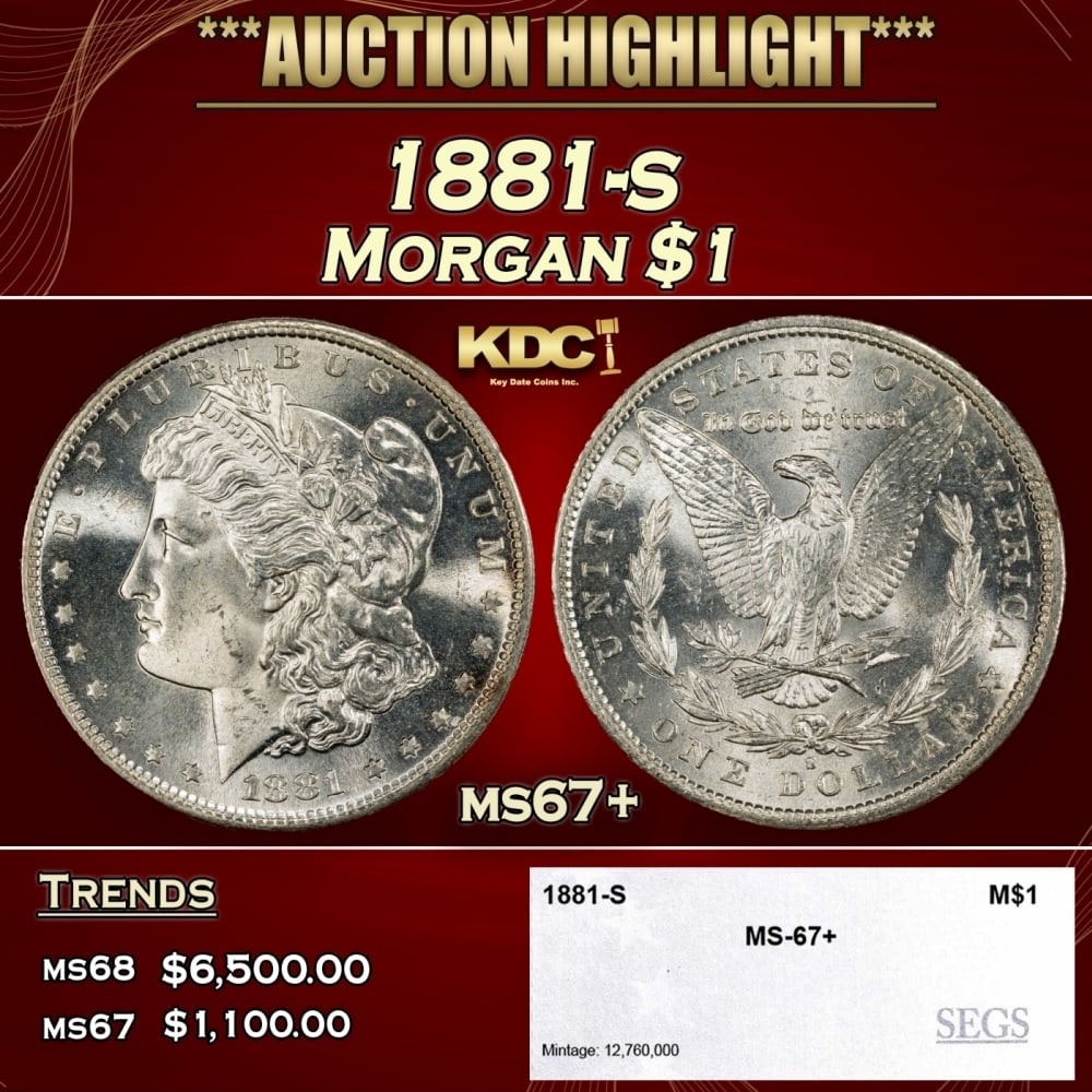 1881-s Morgan Dollar $1 ms67+ SEGS: 1881-s Morgan Dollar $1 ms67+ SEGS. 0 Historic precious metal trends is causing increased spot pricing by the day. On auctions with set openings, we are doing our best to have items priced at their ma