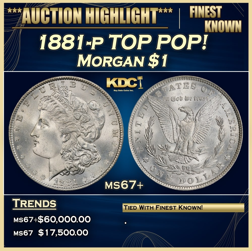 1881-p Morgan Dollar TOP POP! $1 ms67+ SEGS: 1881-p TOP POP! Morgan Dollar $1 ms67+ SEGS. 0 Historic precious metal trends is causing increased spot pricing by the day. On auctions with set openings, we are doing our best to have items priced at