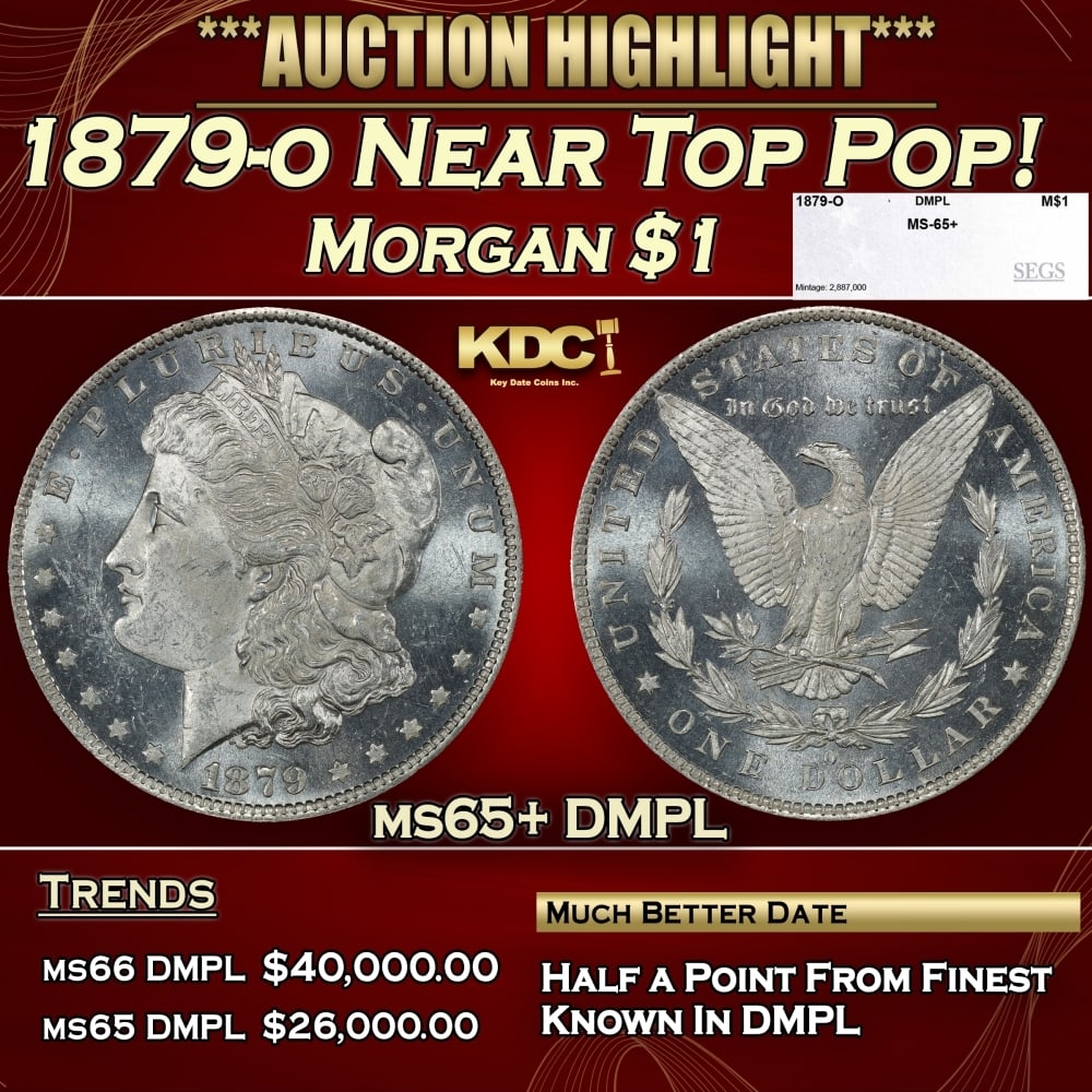 1879-o Morgan Dollar Near Top Pop! $1 ms65+ DMPL SEGS: 1879-o Near Top Pop! Morgan Dollar $1 ms65+ DMPL SEGS. 0 Historic precious metal trends is causing increased spot pricing by the day. On auctions with set openings, we are doing our best to have items