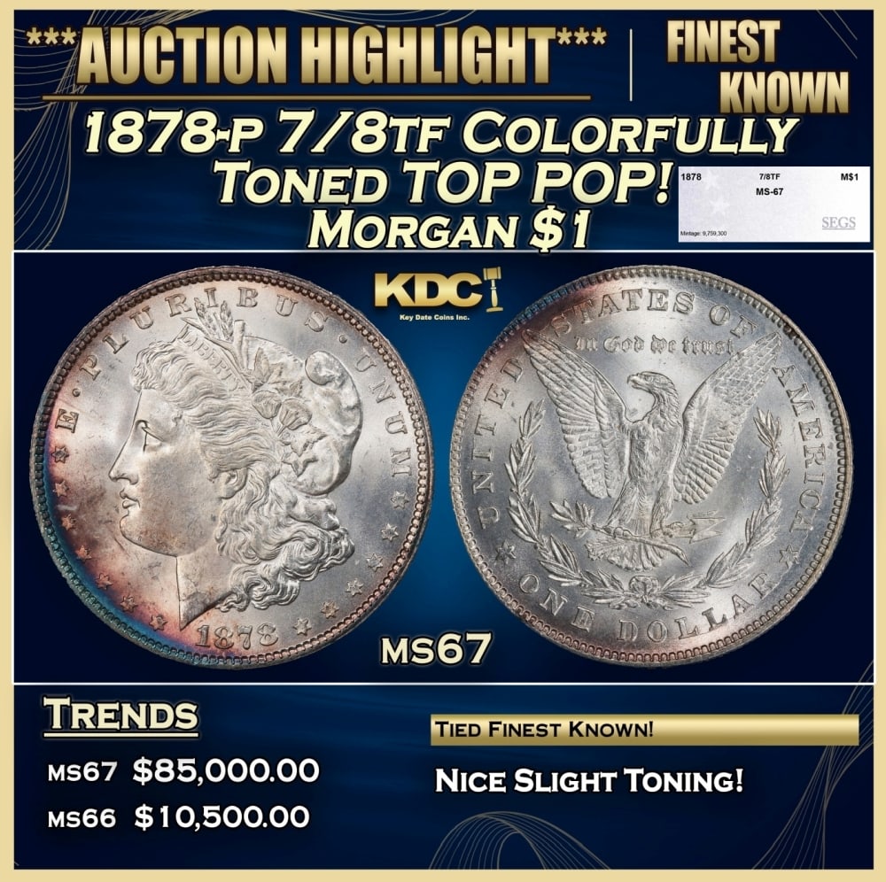 1878-p 7/8tf Morgan Dollar Colorfully Toned TOP POP! $1 ms67 SEGS: 1878-p 7/8tf Colorfully Toned TOP POP! Morgan Dollar $1 ms67 SEGS. 0 Historic precious metal trends is causing increased spot pricing by the day. On auctions with set openings, we are doing our best t