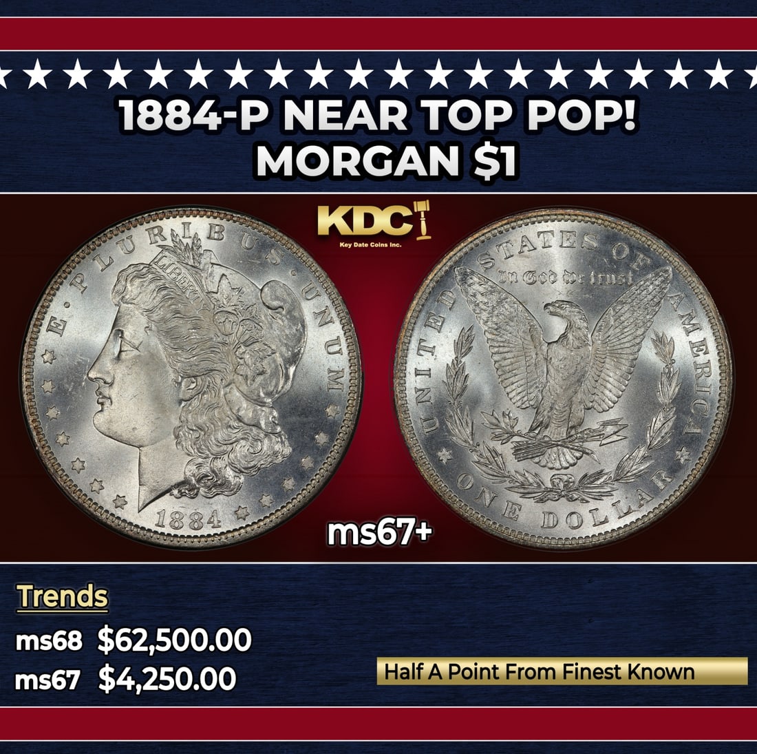 1884-p Morgan Dollar Near Top Pop! $1 ms67+ SEGS: 1884-p Near Top Pop! Morgan Dollar $1 ms67+ SEGS. Historic precious metal trends is causing increased spot pricing by the day. On auctions with set openings, we are doing our best to have items priced