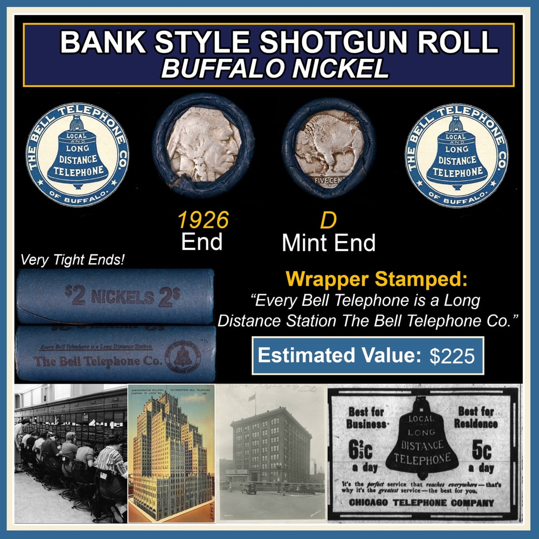 Buffalo Nickel Shotgun Roll in Old Bank Style 'Bell Telephone' Wrapper 1926 & D Mint Ends: Buffalo Nickel Shotgun Roll in Old Bank Style 'Bell Telephone' Wrapper 1926 & D Mint Ends. The roll is held in an old, rare "Bell Telephone Co." Bank style wrapper. This is the Bell Telephone logo fro
