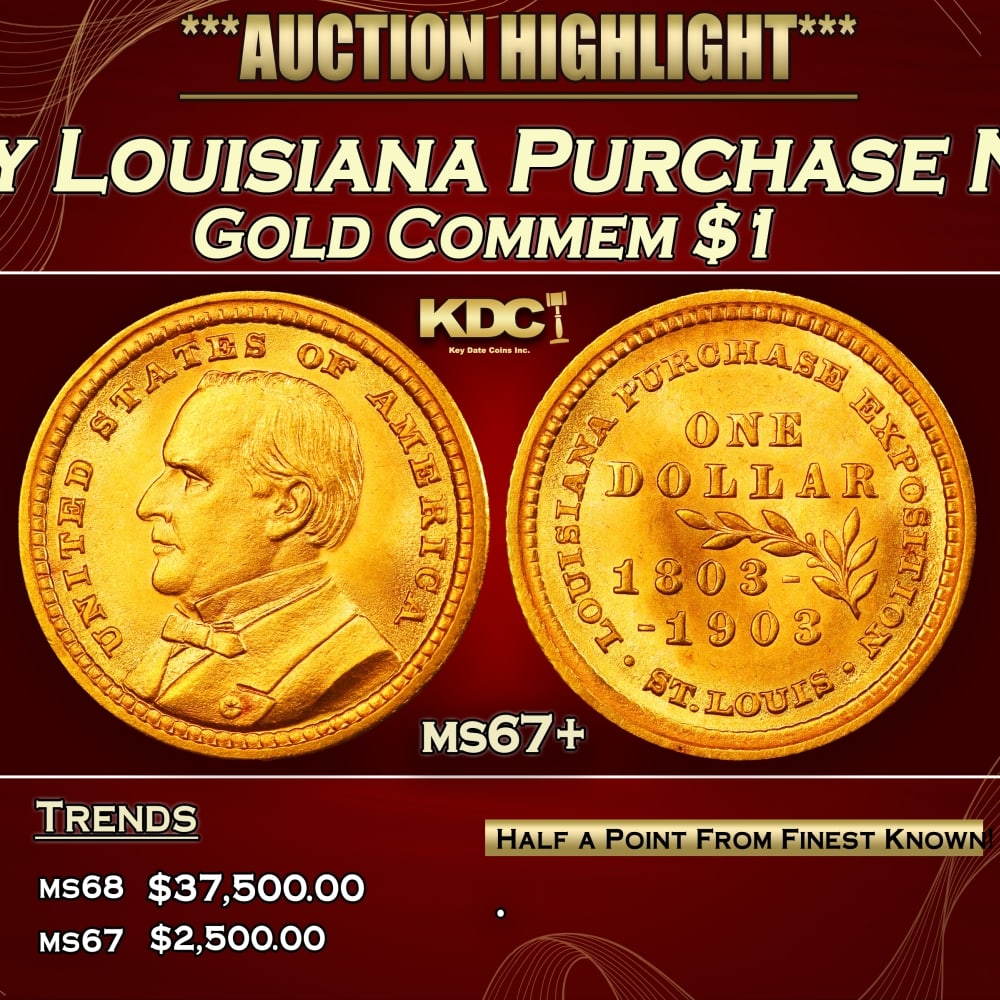 1903 McKinley Louisiana Purchase Gold Commem Dollar Near Top Pop! 1 ms67+ SEGS: 1903 McKinley Louisiana Purchase Near Top Pop! Gold Commem Dollar 1 ms67+ SEGS. The Louisiana Purchase Gold Dollars were intended to be a celebration of the 100th anniversary of the Louisiana Purchase