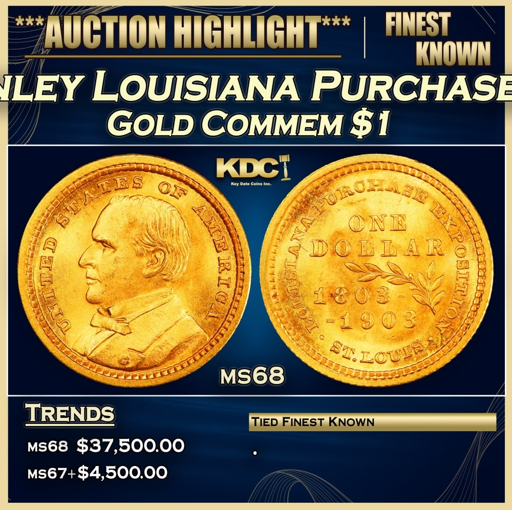 1903 McKinley Louisiana Purchase Gold Commem Dollar TOP POP! 1 ms68 SEGS: 1903 McKinley Louisiana Purchase TOP POP! Gold Commem Dollar 1 ms68 SEGS. The Louisiana Purchase Gold Dollars were intended to be a celebration of the 100th anniversary of the Louisiana Purchase. The